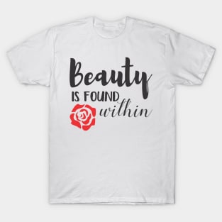 Beauty Is Found Within T-Shirt